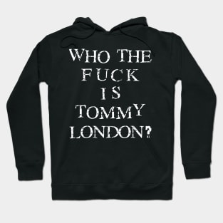 Who The Fuck Is Tommy London? Hoodie